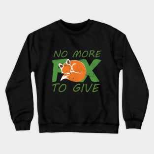 No More Fox to Give Crewneck Sweatshirt